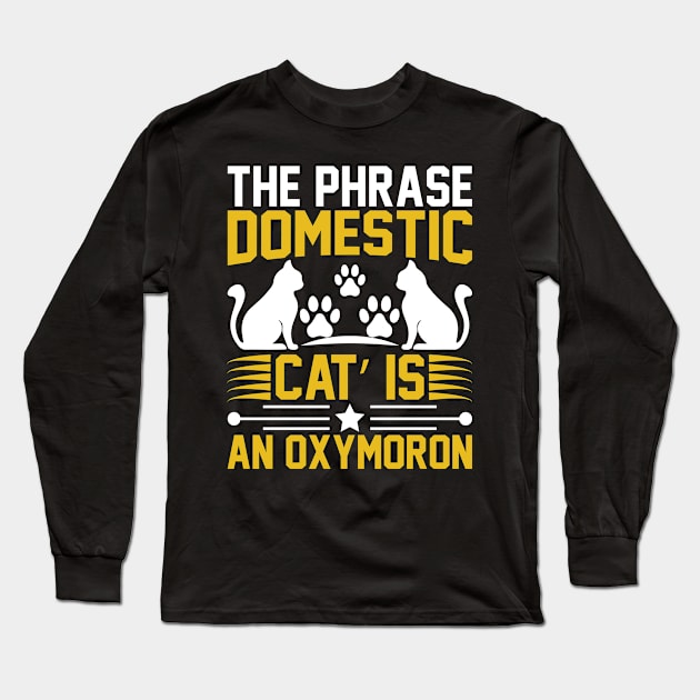 The Phrase Domestic Cat Is An Oxymoron T Shirt For Women Men Long Sleeve T-Shirt by Xamgi